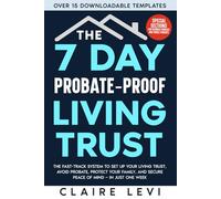 The 7 Day Probate Proof Living Trust: The Fast Track System for Parents to Set Up Your Living Trust, Avoid Probate, Protect Your Family, and Secure Peace of Mind in Just One Week