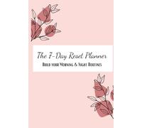 The 7-Day Reset Planner: Build your Morning & Night Routines