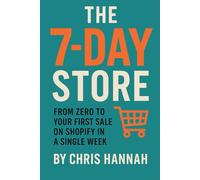 The 7-Day Store: From Zero to Your First Sale on Shopify in a Single Week