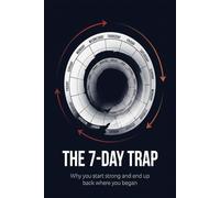 The 7 Day Trap: Why You Start Strong and End Up Back Where You Began