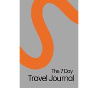 The 7 Day Travel Journal: A guided planner and memory log for a week log travelling trip or holiday