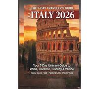 The 7-day traveler's guide : ITALY 2026: Your 7-Day Itinerary Guide to Rome, Florence, Tuscany & Venice.