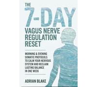 The 7-Day Vagus Nerve Regulation Reset: Morning & Evening Somatic Protocols to Calm Your Nervous System and Reclaim Lasting Balance in One Week (The Regulation Blueprint Series)