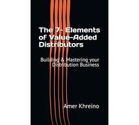 The 7- Elements of Value-Added Distributors: Building & Mastering your Distribution Business