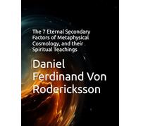 The 7 Eternal Secondary Factors of Metaphysical Cosmology, and their Spiritual Teachings