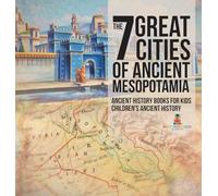 The 7 Great Cities of Ancient Mesopotamia - Ancient History Books for Kids | Children's Ancient History