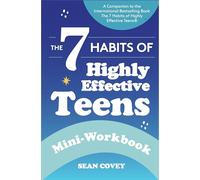 The 7 Habits of Highly Effective Teens: Mini-Workbook (Self Help Workbook for Teens, Ages 12-17)
