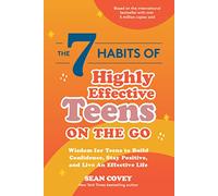 The 7 Habits of Highly Effective Teens on the Go: Wisdom for Teens to Build Confidence, Stay Positive, and Live an Effective Life