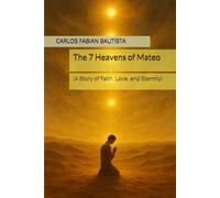 The 7 Heavens of Mateo: (A Story of Faith, Love, and Eternity)