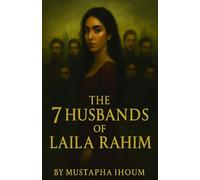 The 7 Husbands of Laila Rahim by Mustapha Ihoum (The Laila Rahim Saga)