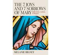 The 7 Joys and 7 Sorrows of Mary: Reflexions, Actions and Prayers