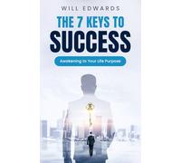 The 7 Keys to Success: Awakening to Your Divine Life Purpose: 1