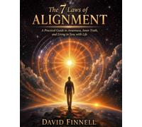 The 7 Laws of Alignment: A Practical Guide to Awareness, Inner Truth, and Living in Sync with Life