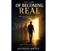 The 7 Laws of Becoming Real: How to Live From the Person You Are Becoming (The Becoming Series)