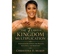 The 7 Laws of Kingdom Multiplication: A Kingdom Blueprint For Wealth, Influence and Dominion