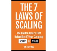 The 7 Laws of Scaling: The Hidden Levers That Decide If Your Company Scales or Stalls