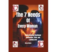 The 7 Needs of Every Woman: Understanding Emotional Connection, Trust, and Lasting Love