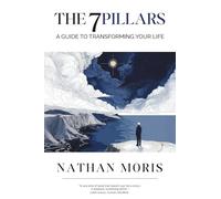 The 7 Pillars: A Guide to Transforming Your Life