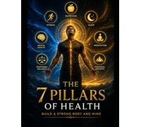 The 7 Pillars of Health: Build a Strong Body and Mind