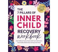 The 7 Pillars of INNER CHILD Recovery Workbook: Framework to Heal Childhood Trauma, Restore Self-Trust & Self-Esteem, Build Healthy Relationships and Enjoy Inner Peace (Women's Wellness Series)