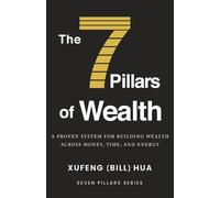 The 7 Pillars of Wealth: A Proven System for Building Wealth Across Money, Time, and Energy (Seven Pillars Series)