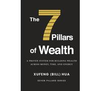 The 7 Pillars of Wealth: A Proven System for Building Wealth Across Money, Time, and Energy (Seven Pillars Series)