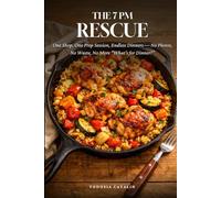 THE 7 PM RESCUE: One Shop, One Prep Session, Endless Dinners - No Photos, No Waste, No More “What’s for Dinner?”