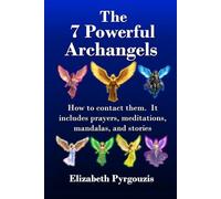 The 7 Powerful Archangels: How to contact them. It includes prayers, meditations, mandalas, and stories