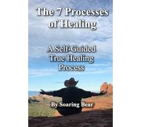 The 7 Processes of Healing: A Self-Guided True Healing Process (Sustainable Holistic Healing)