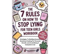 The 7 Rules On How To Stop Lying For Teen Girls Workbook: Strategies To Building Honesty, Emotional Healing For Personal Growth, and Avoid Being A Compulsive Liar (With Reflections and Activities)