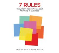 The 7 Rules They Don’t Teach You About Winning in Business