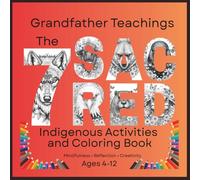 The 7 Sacred Grandfather Teachings: Indigenous Activities and Coloring Book for Kids Ages 4-12 | Mindfulness, Reflection, Creativity, Emotional Learning, and Nature-Inspired Activities