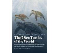 The 7 Sea Turtles of the World: A Marine Biologist’s Field Guide