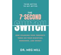 The 7-Second Switch: How Changing Your Thoughts Turns On Your Digestion, Hormones, and Energy