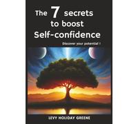The 7 secrets to boost self-confidence: Discover your potential !