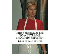 The 7 Simple Steps to a Style Me Healthy Kitchen: Red Carpet Ready Starts in the Kitchen: Volume 2
