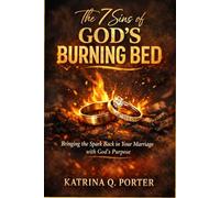 The 7 Sins of God’s Burning Bed: Bringing the Spark Back in Your Marriage with God’s Purpose: 1