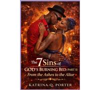 The 7 Sins of God’s Burning Bed: Part II From the Ashes to the Altar: Keeping the Fire When Life Gets Real: 2