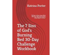 The 7 Sins of God's Burning Bed 30-Day Challenge Workbook: "30 Days to Burn Away What Kills Your Marriage & Ignite What Makes It Thrive" (The 7 Sins of God’s Burning Bed Series)