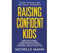 The 7-Step ADHD Confidence Plan: How to Raise Resilient Kids, Build Self-Esteem, and Help Your Child Thrive with Positive ADHD Parenting Strategies (ADHD Parenting without Burnout)