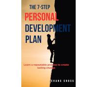 The 7-Step Personal Development Plan: Learn a repeatable process-Awareness, Values, Beliefs, Goals, Actions, Review, Growth-to create lasting change.
