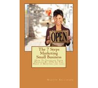 The 7 Steps Marketing Small Business: How To Increase Your Profits By 19% In The Next 3 Months (or less)