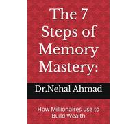 The 7 Steps of Memory Mastery:: How Millionaires use to Build Wealth
