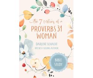 The 7 Virtues of a Proverbs 31 Woman: Bible Study