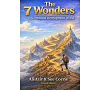 The 7 Wonders of the Personal Development World: An introduction to the ways of thinking which give us the permission and confidence to say: “Yes I can!”