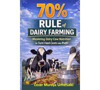 The 70% Rule of Dairy Farming: MASTERING DAIRY COW NUTRITION TO TURN FEED COSTS INTO PROFIT