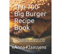 The 700 Big Burger Recipe Book: The most delicious and important recipes. For beginners and advanced and any diet