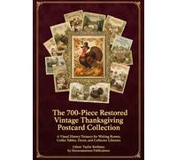 The 700-Piece Restored Vintage Thanksgiving Postcard Collection: A Visual History Treasury for Waiting Rooms, Coffee Tables, Decor, and Collector ... of Artistically Restored Images, Perfect)