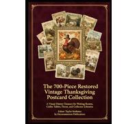 The 700-Piece Restored Vintage Thanksgiving Postcard Collection: A Visual History Treasury for Waiting Rooms, Coffee Tables, Decor, and Collector ... of Artistically Restored Images, Perfect)