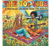The 70s Vibe: A Groovy Retro Coloring Book for Adults: Bold & Easy 1970s Fashion, Disco Dreams, and Hippie Chic: Simple Outlines for Stress Relief and Nostalgic Relaxation